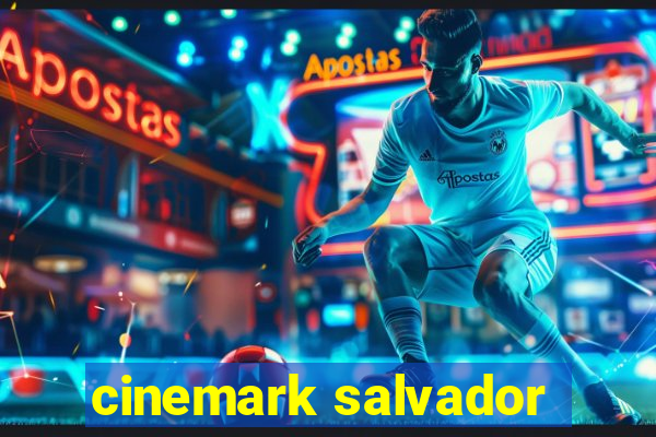 cinemark salvador